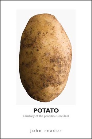 Potato: A History of the Propitious Esculent by John Reader