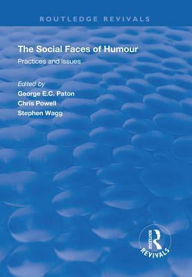 The Social Faces of Humour: Practices and Issues by George E C Paton, Stephen Wagg, Chris Powell