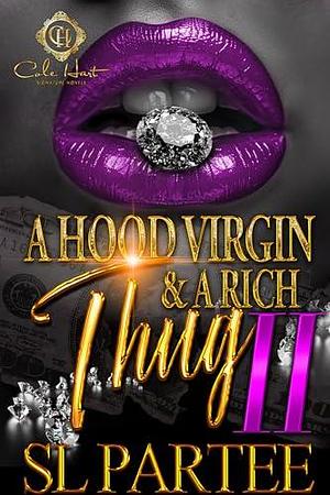 A Hood Virgin & A Rich Thug 2: An African American Romance: The Finale by S.L. Partee, S.L. Partee