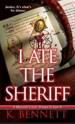 I Ate the Sheriff by K. Bennett