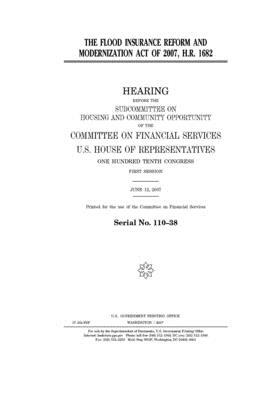 The Flood Insurance Reform and Modernization Act of 2007 by Committee on Financial Services (house), United S. Congress, United States House of Representatives