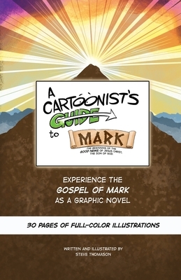 A Cartoonist's Guide to the Gospel of Mark: A 30-page, full-color Graphic Novel by Steve Thomason