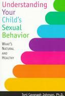 Understanding Your Child's Sexual Behavior by Toni Cavanagh Johnson