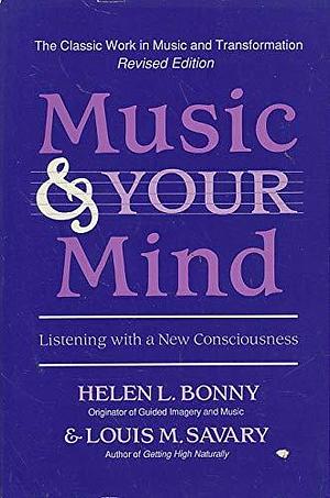 Music &amp; Your Mind: Listening with a New Consciousness by Louis M. Savary, Helen L. Bonny