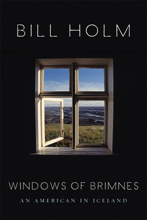The Windows of Brimnes: An American in Iceland by Bill Holm