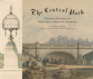 The Central Park: Original Designs for New York's Greatest Treasure: Original Designs for New York's Greatest Treasure by Cynthia S. Brenwall, Martin Filler