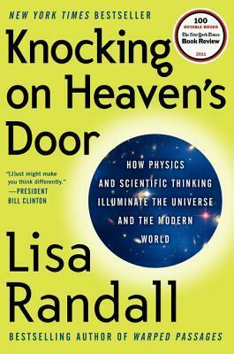 Knocking on Heaven's Door: How Physics and Scientific Thinking Illuminate the Universe and the Modern World by Lisa Randall