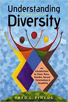 Understanding Diversity: An Introduction to Class, Race, Gender, Sexual Orientation, and Disability by Fred L. Pincus