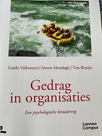 Gedrag in organisaties. Een psychologische benadering by Guido Valkeneers, Tim Benijts, Steven Mestdagh
