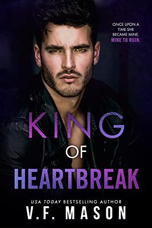 King of Heartbreak by V.F. Mason
