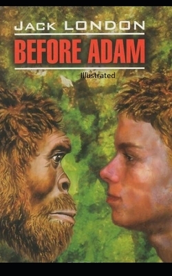 Before Adam Illustrated by Jack London