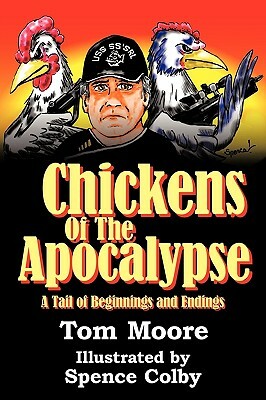 Chickens of the Apocalypse: A Tail of Beginnings and Endings by Spence Colby, Tom Moore