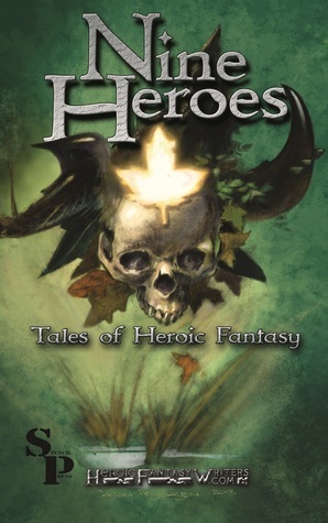 Nine Heroes: Tales of Heroic Fantasy by Tom Barczak, Walter Rhein, Chris Morris, A.L. Butcher, Janet E. Morris, R.A. McCandless, Teel James Glenn, Douglas R. Brown, Jesse Duckworth, Shane Porteous