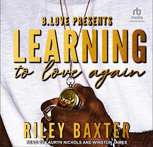 Learning to Love Again by Riley Baxter