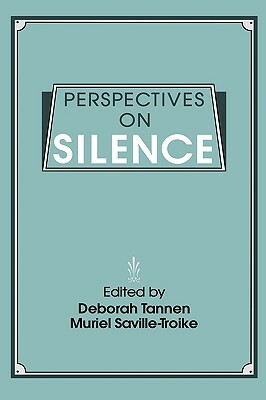 Perspectives on Silence by Muriel Saville-Troike, Deborah Tannen