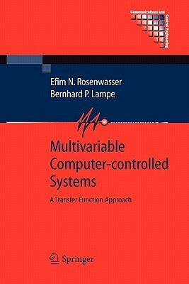 Multivariable Computer-Controlled Systems: A Transfer Function Approach by Bernhard P. Lampe, Efim N. Rosenwasser