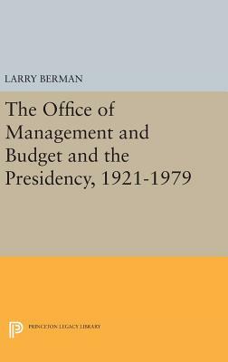 The Office of Management and Budget and the Presidency, 1921-1979 by Larry Berman