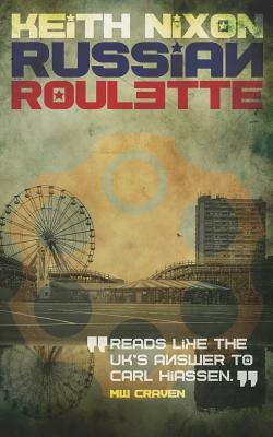 Russian Roulette: A Crime Thriller That Packs a Serious Punch by Keith Nixon