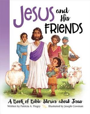 Jesus and His Friends by Patricia A. Pingry