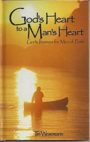 God's Heart To A Man's Heart by Tim Wesemann