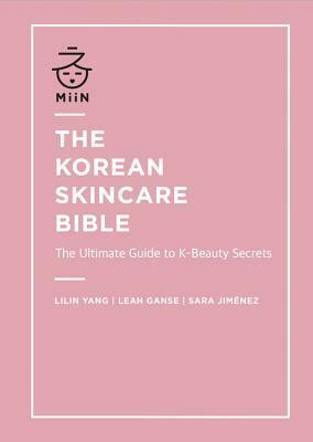 The Korean Skincare Bible: The ultimate guide to K-beauty secrets by Lilin Yang, Leah Ganse, Sara Jiménez