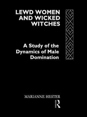 Lewd Women and Wicked Witches: A Study of the Dynamics of Male Domination by Marianne Hester