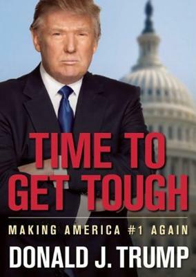Time to Get Tough: Making America #1 Again by Donald J. Trump