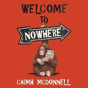 Welcome to Nowhere by Caimh McDonnell