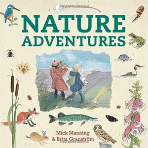 Nature Adventures by Brita Granström, Mick Manning