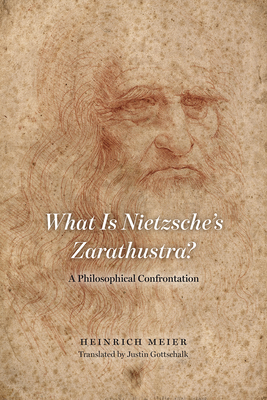 What Is Nietzsche's Zarathustra?: A Philosophical Confrontation by Heinrich Meier