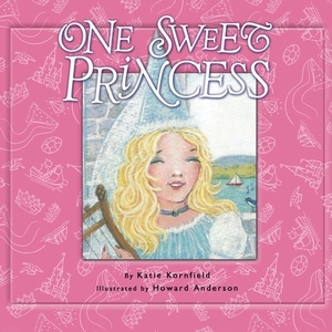 One Sweet Princess by Katie Kornfield