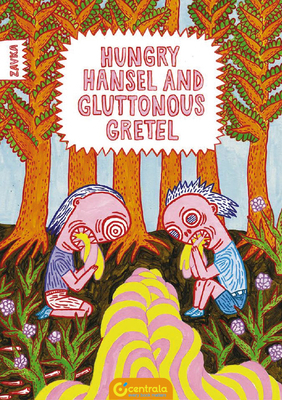Hungry Hansel and Gluttonous Gretel: [saddle-Stitched Softback] by Zavka Zavka