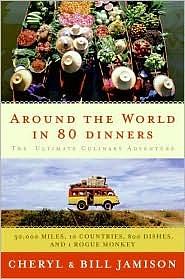 Around the World in 80 Dinners: The Ultimate Culinary Adventure by Cheryl Alters Jamison, Bill Jamison