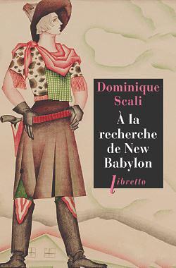 A la recherche de New Babylon: roman by Dominique Scali