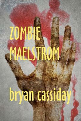 Zombie Maelstrom by Bryan Cassiday