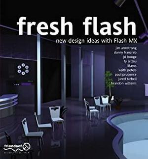 Fresh Flash: New Design Ideas with Macromedia Flash MX by Brandon Williams, Jim Armstrong, Keith Peters, Paul Prudence, J.D. Hooge, Lifaros, Ty Lettau, Danny Franzreb, Jared Tarbell