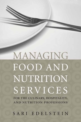 Managing Food and Nutrition Services for the Culinary, Hospitality, and Nutrition Professions by Sari Edelstein