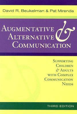 Augmentative & Alternative Communication: Supporting Children & Adults with Complex Communication Needs by David R. Beukelman