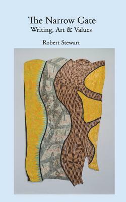 The Narrow Gate: Art, Writing & Values by Robert Stewart