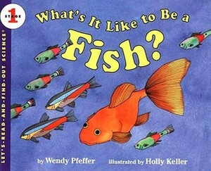 What's It Like to Be a Fish? by Wendy Pfeffer