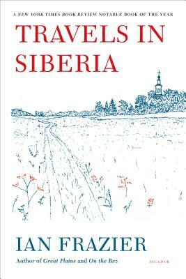 Travels in Siberia by Ian Frazier