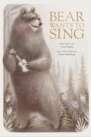 Bear Wants to Sing by Cary Fagan