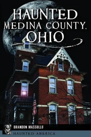 Haunted Medina County, Ohio by Brandon Massullo