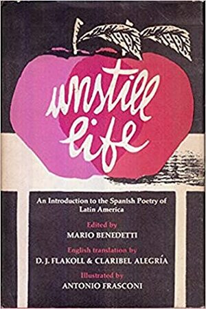 Unstill Life: An Introduction to the Spanish Poetry of Latin America. by Mario Benedetti, D.J.Flakoll &amp; Clariber Alegria