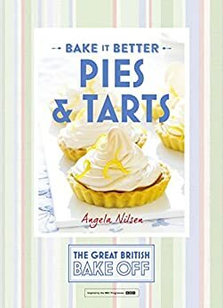 Great British Bake Off — Bake it Better (No.3): Pies & Tarts by Angela Nilsen