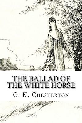 The Ballad of the White Horse by G.K. Chesterton