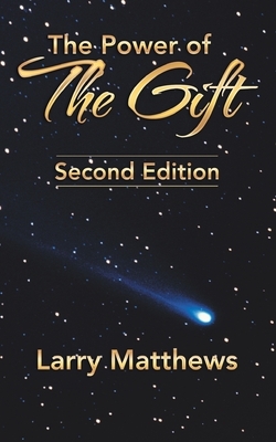 The Power of the Gift: Second Edition by Larry Matthews