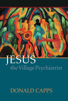 Jesus the Village Psychiatrist by Donald Capps