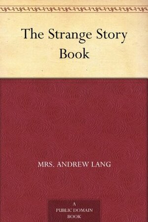 The Strange Story Book by Andrew Lang, Henry Justice Ford, Leonora Blanche Alleyne Lang
