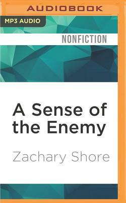 A Sense of the Enemy: The High Stakes History of Reading Your Rival's Mind by Zachary Shore